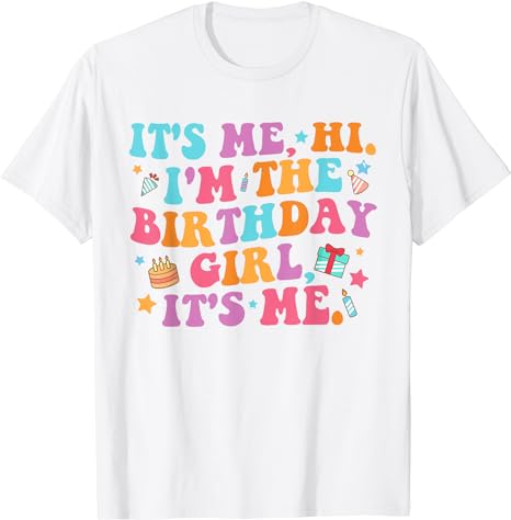 Birthday Party Shirt Its Me Hi I'm The Birthday Girl Its Me T-Shirt